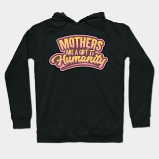 Mothers Are a Gift to Humanity Hoodie